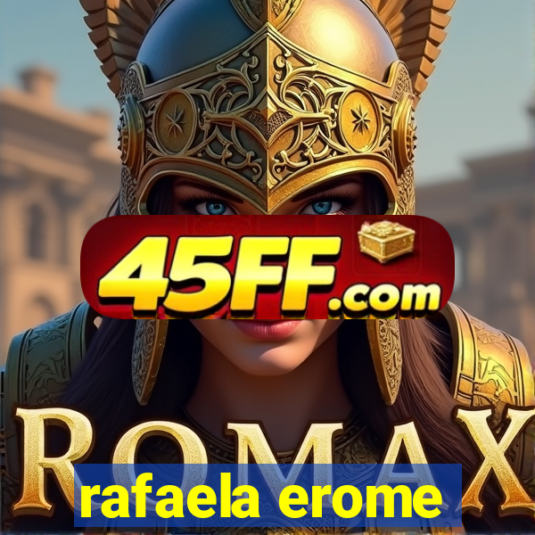 rafaela erome